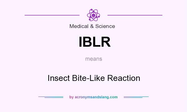 What does IBLR mean? It stands for Insect Bite-Like Reaction