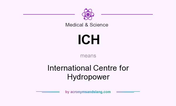 What does ICH mean? It stands for International Centre for Hydropower