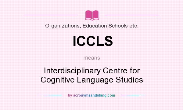 What does ICCLS mean? It stands for Interdisciplinary Centre for Cognitive Language Studies