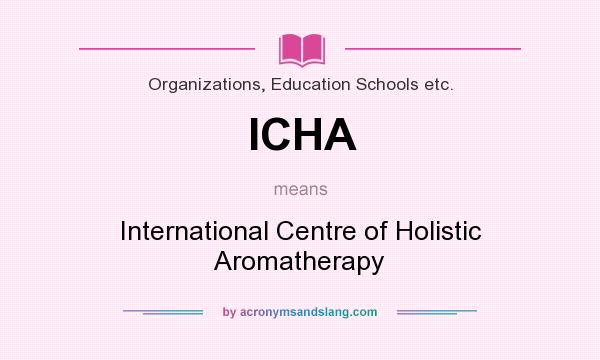 What does ICHA mean? It stands for International Centre of Holistic Aromatherapy