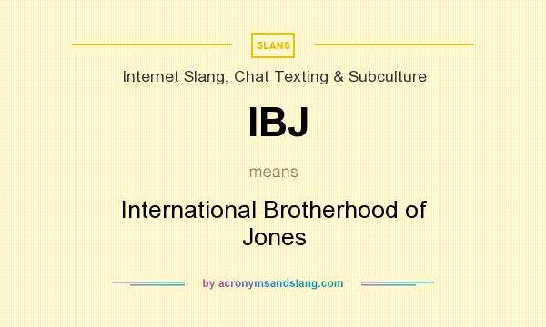 What does IBJ mean? It stands for International Brotherhood of Jones