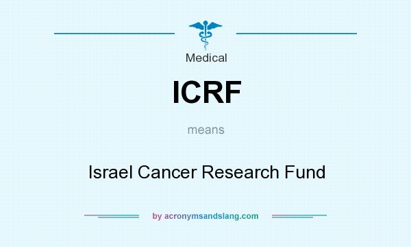 What does ICRF mean? It stands for Israel Cancer Research Fund
