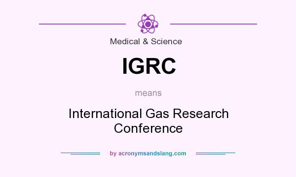 What does IGRC mean? It stands for International Gas Research Conference