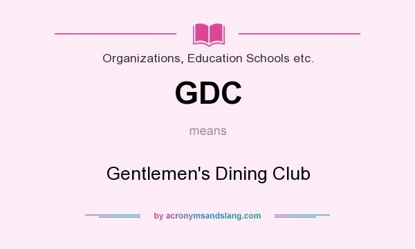 What does GDC mean? It stands for Gentlemen`s Dining Club