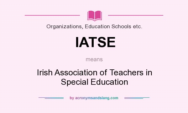 What does IATSE mean? It stands for Irish Association of Teachers in Special Education