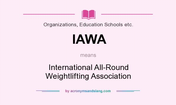 What does IAWA mean? It stands for International All-Round Weightlifting Association