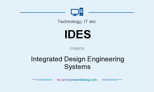 What does IDES mean? It stands for Integrated Design Engineering Systems
