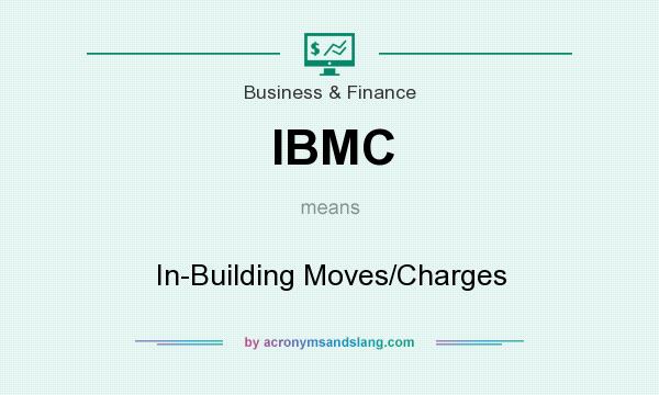 What does IBMC mean? It stands for In-Building Moves/Charges