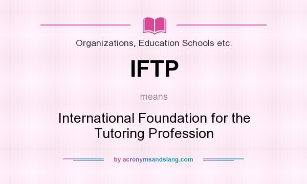What does IFTP mean? It stands for International Foundation for the Tutoring Profession