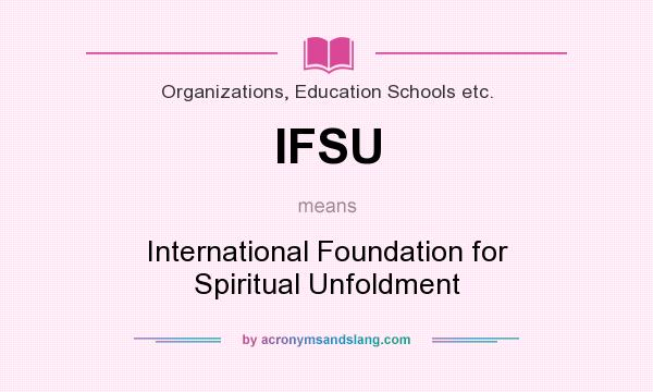 What does IFSU mean? It stands for International Foundation for Spiritual Unfoldment