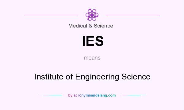What does IES mean? It stands for Institute of Engineering Science