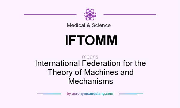 What does IFTOMM mean? It stands for International Federation for the Theory of Machines and Mechanisms