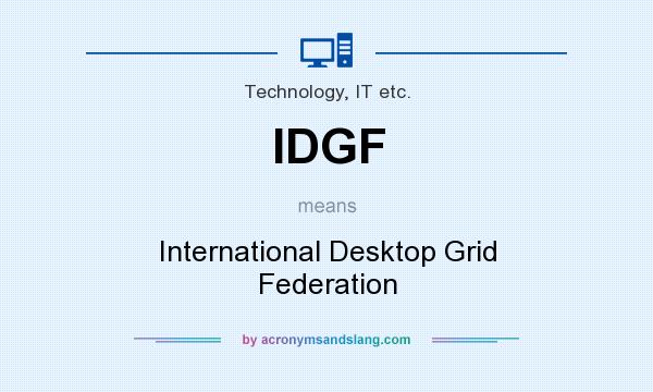 What does IDGF mean? It stands for International Desktop Grid Federation