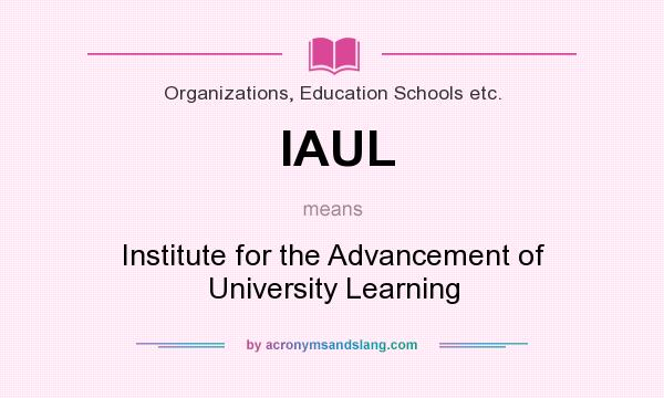 What does IAUL mean? It stands for Institute for the Advancement of University Learning