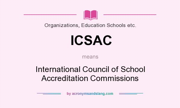 What does ICSAC mean? It stands for International Council of School Accreditation Commissions
