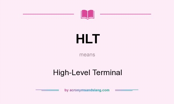 What does HLT mean? It stands for High-Level Terminal