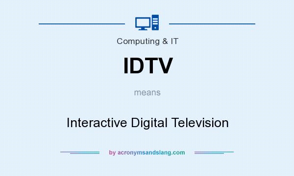 What does IDTV mean? It stands for Interactive Digital Television
