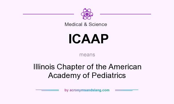 What does ICAAP mean? It stands for Illinois Chapter of the American Academy of Pediatrics