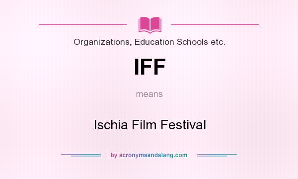What does IFF mean? It stands for Ischia Film Festival