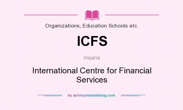 What does ICFS mean? It stands for International Centre for Financial Services