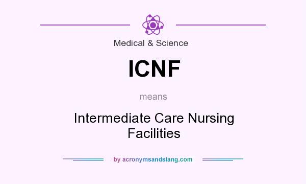 What does ICNF mean? It stands for Intermediate Care Nursing Facilities