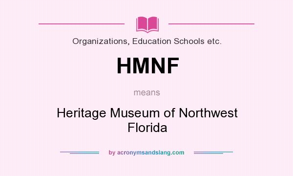 What does HMNF mean? It stands for Heritage Museum of Northwest Florida