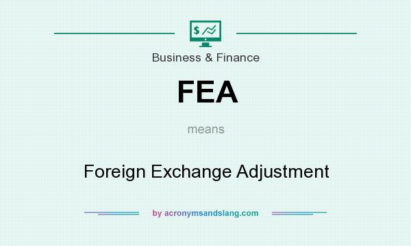 What does FEA mean? It stands for Foreign Exchange Adjustment