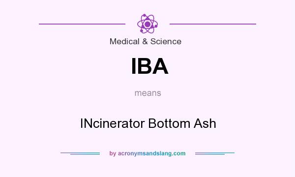 What does IBA mean? It stands for INcinerator Bottom Ash