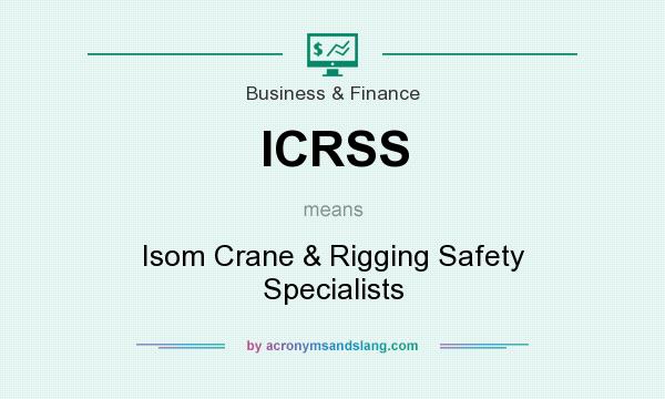 What does ICRSS mean? It stands for Isom Crane & Rigging Safety Specialists