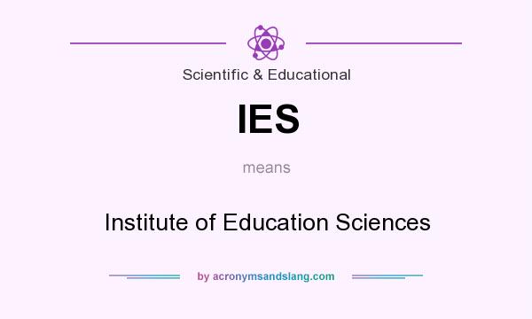What does IES mean? It stands for Institute of Education Sciences
