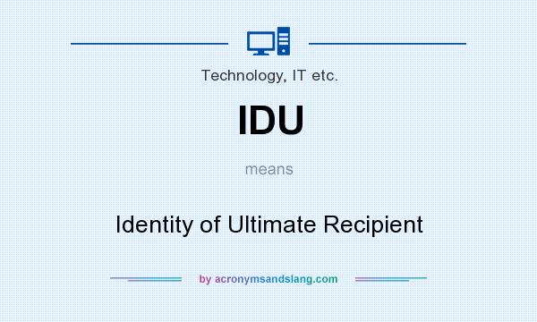 What does IDU mean? It stands for Identity of Ultimate Recipient