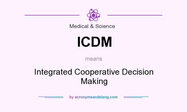 What does ICDM mean? It stands for Integrated Cooperative Decision Making