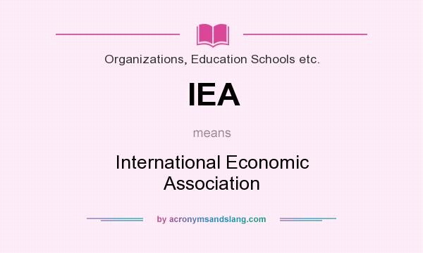 What does IEA mean? It stands for International Economic Association