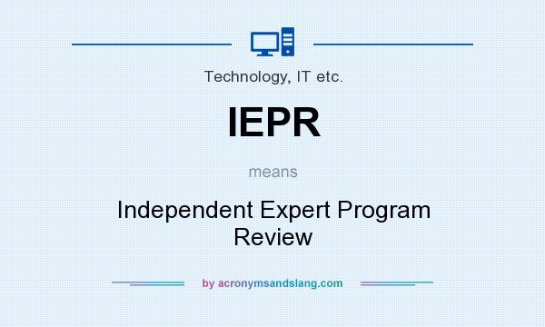 What does IEPR mean? It stands for Independent Expert Program Review