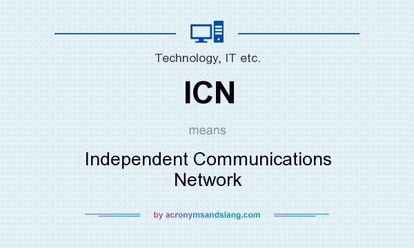 What does ICN mean? It stands for Independent Communications Network