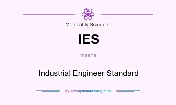 What does IES mean? It stands for Industrial Engineer Standard