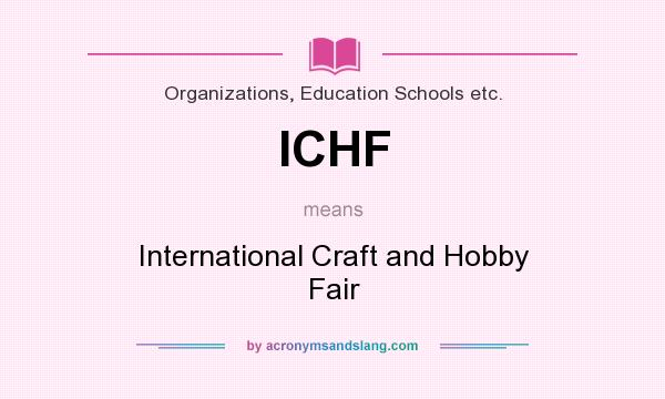 What does ICHF mean? It stands for International Craft and Hobby Fair