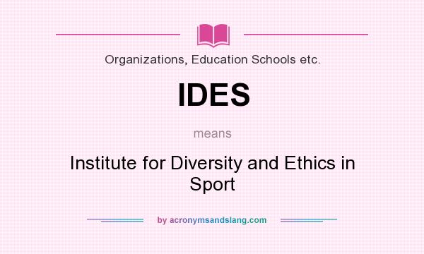 What does IDES mean? It stands for Institute for Diversity and Ethics in Sport