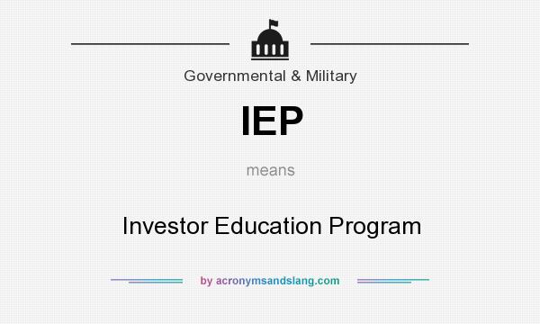 What does IEP mean? It stands for Investor Education Program