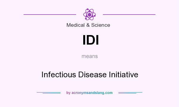 What does IDI mean? It stands for Infectious Disease Initiative