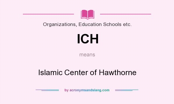 What does ICH mean? It stands for Islamic Center of Hawthorne