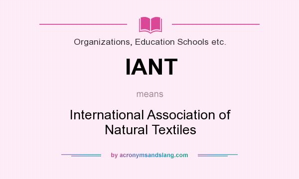 What does IANT mean? It stands for International Association of Natural Textiles