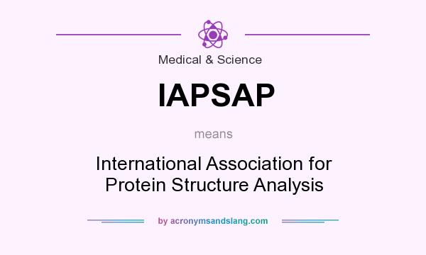What does IAPSAP mean? It stands for International Association for Protein Structure Analysis