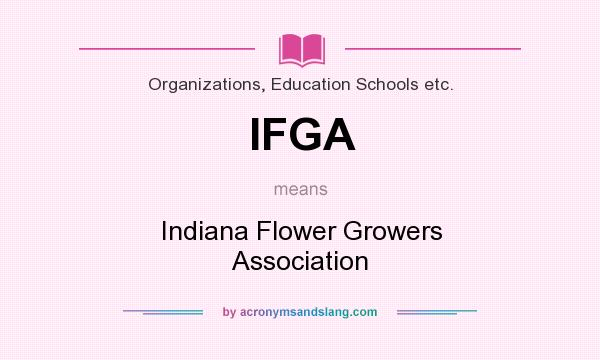 What does IFGA mean? It stands for Indiana Flower Growers Association