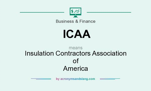 What does ICAA mean? It stands for Insulation Contractors Association of America