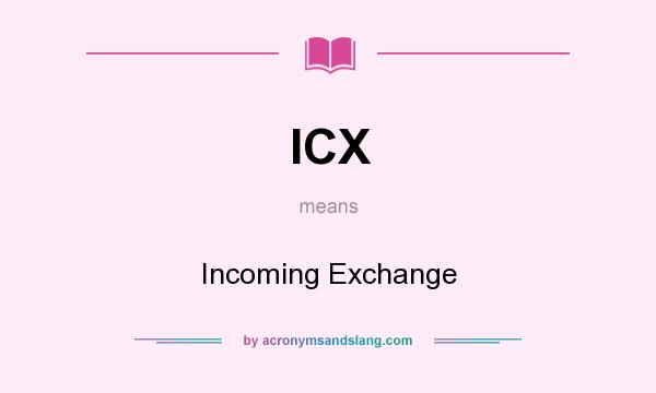 What does ICX mean? It stands for Incoming Exchange