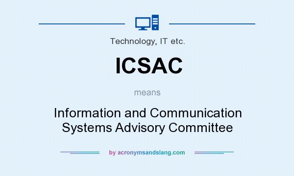 What does ICSAC mean? It stands for Information and Communication Systems Advisory Committee