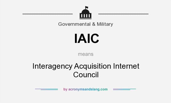 What does IAIC mean? It stands for Interagency Acquisition Internet Council