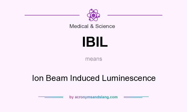 What does IBIL mean? It stands for Ion Beam Induced Luminescence