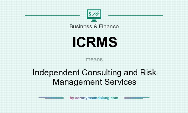 What does ICRMS mean? It stands for Independent Consulting and Risk Management Services